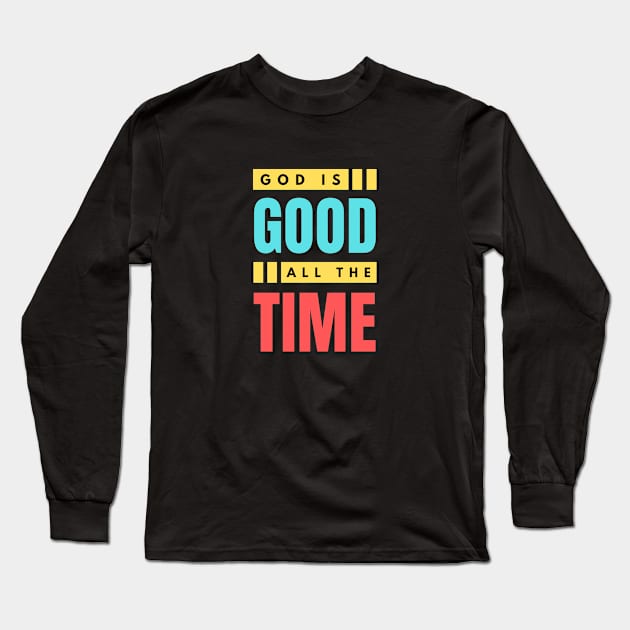 God Is Good All The Time | Christian Typography Long Sleeve T-Shirt by All Things Gospel